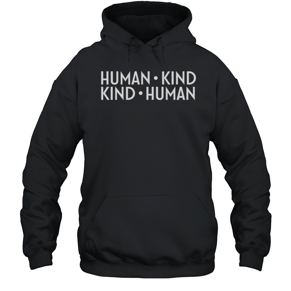 Human Kind Kind Human T-shirt Unisex Hoodie