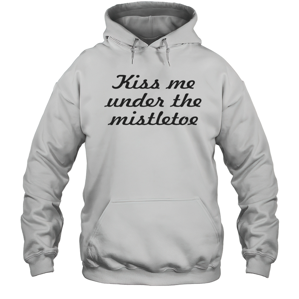Kiss Me Under The Mistletoe T-shirt Unisex Hoodie