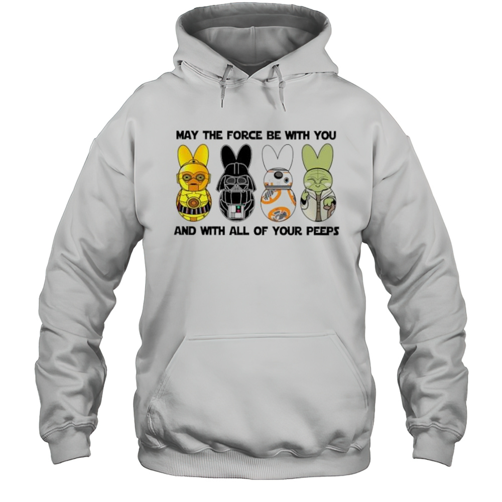 May The Force Be With You And With All Of Your Peeps Star Wars Day 2025 Shirt Unisex Hoodie