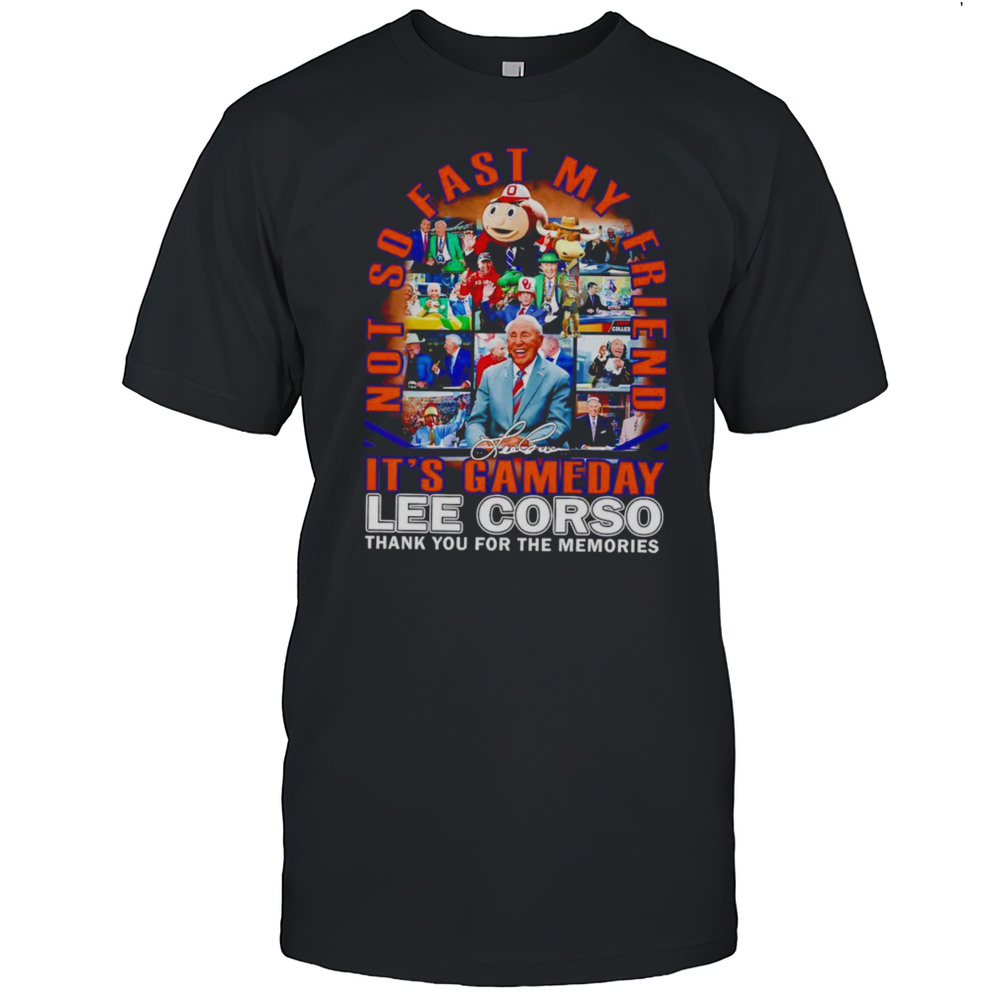 Not So Fast My Friend Its Gameday Lee Corso Thank You For The Memories Shirt