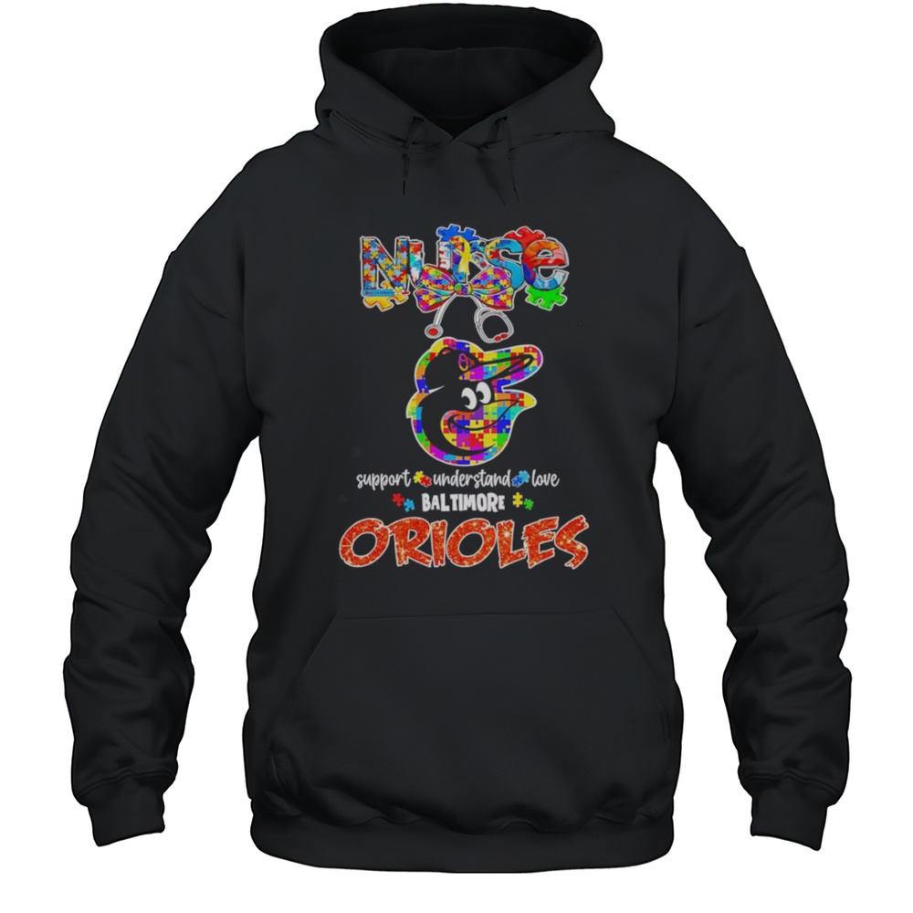 Nurse Support Understand Love Baltimore Orioles Shirt Unisex Hoodie