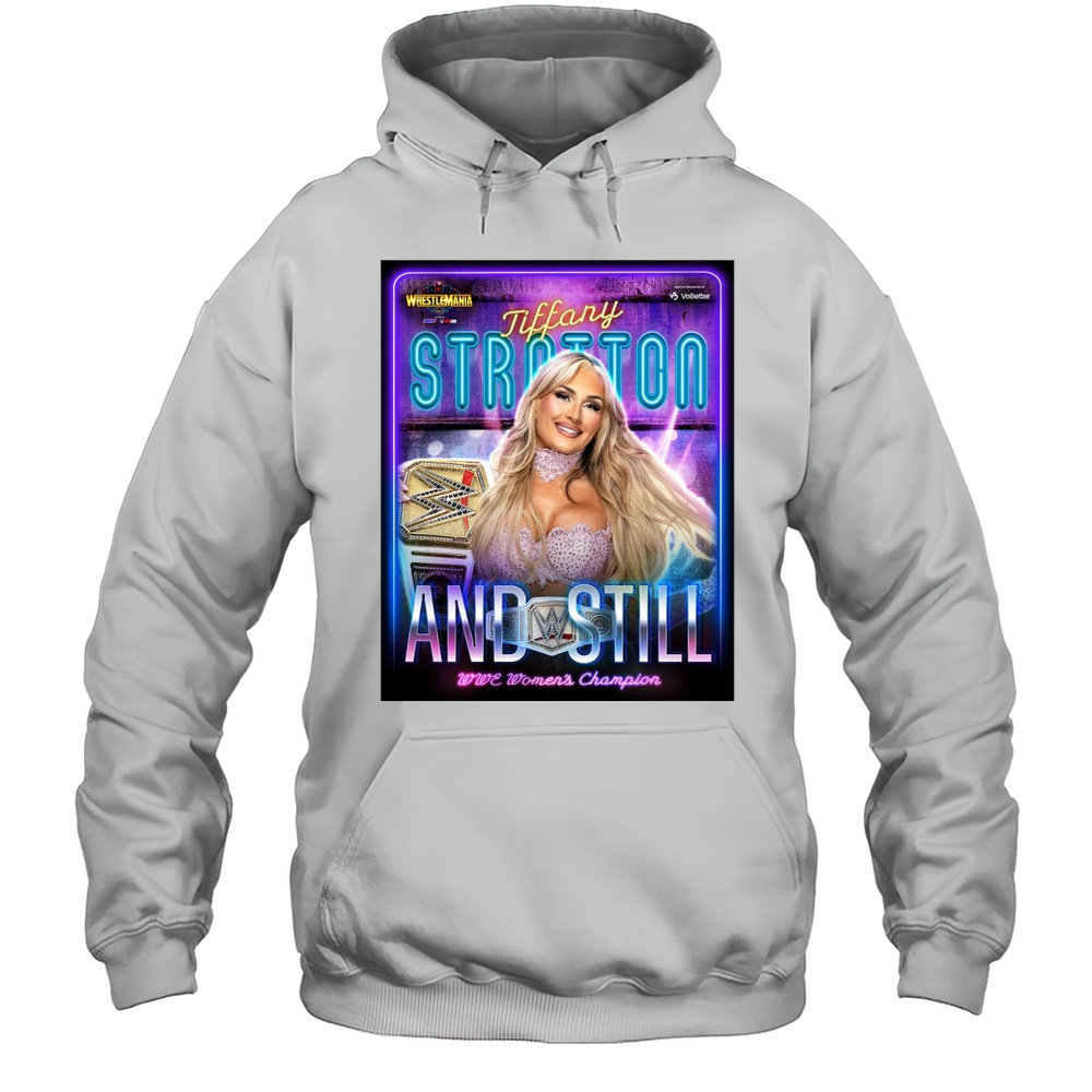Poster Tiffany Stratton And Still Wwe Womens Champion Wrestlemania 41 Las Vegas 2025 T-shirt Unisex Hoodie