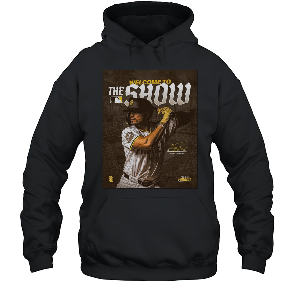 San Diego Padres Baseball Welcome To The Show Tirso Ornelas Signature Poster T-shirt Unisex Hoodie