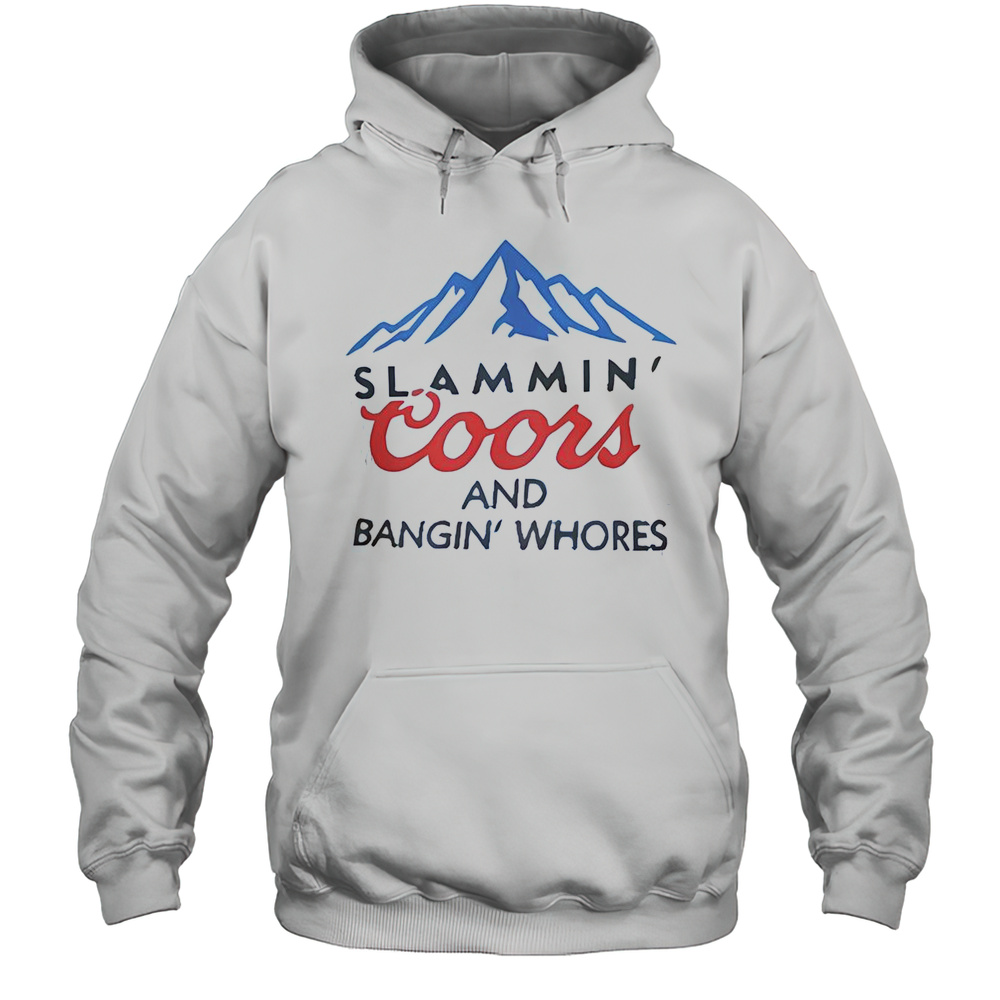 Slammin Coors And Bangin Whores 2025 T-Shirt Unisex Hoodie