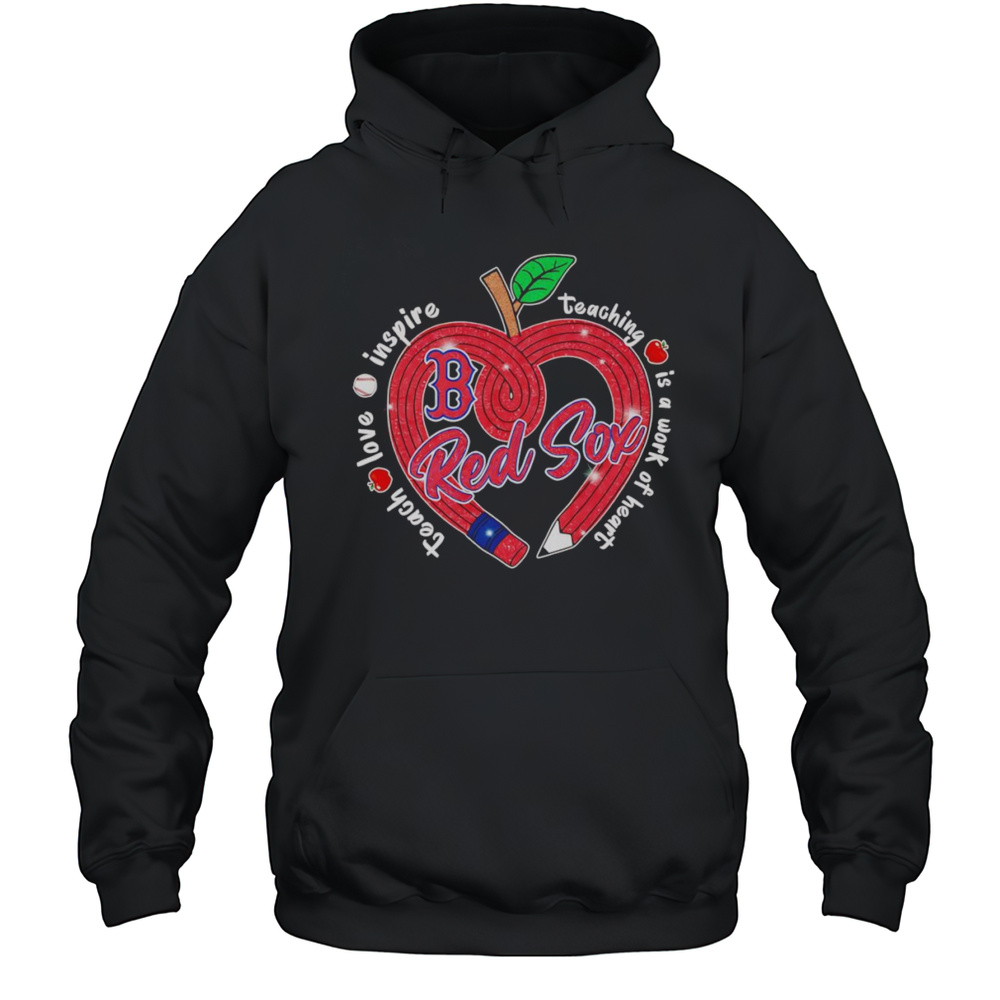 Teach Love Inspire Teaching Is A Work Of Heart Red Sox Shirt Unisex Hoodie