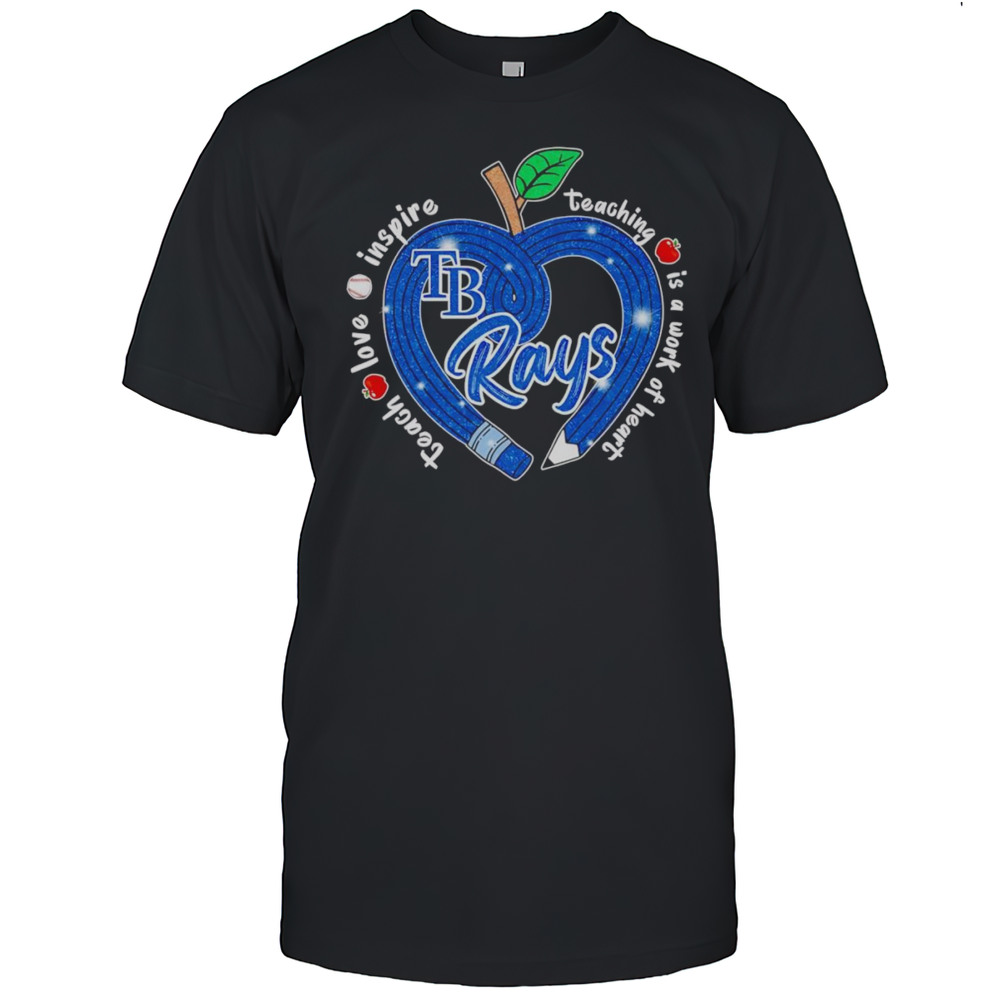 Teach Love Inspire Teaching Is A Work Of Heart Tampa Bay Rays Shirt