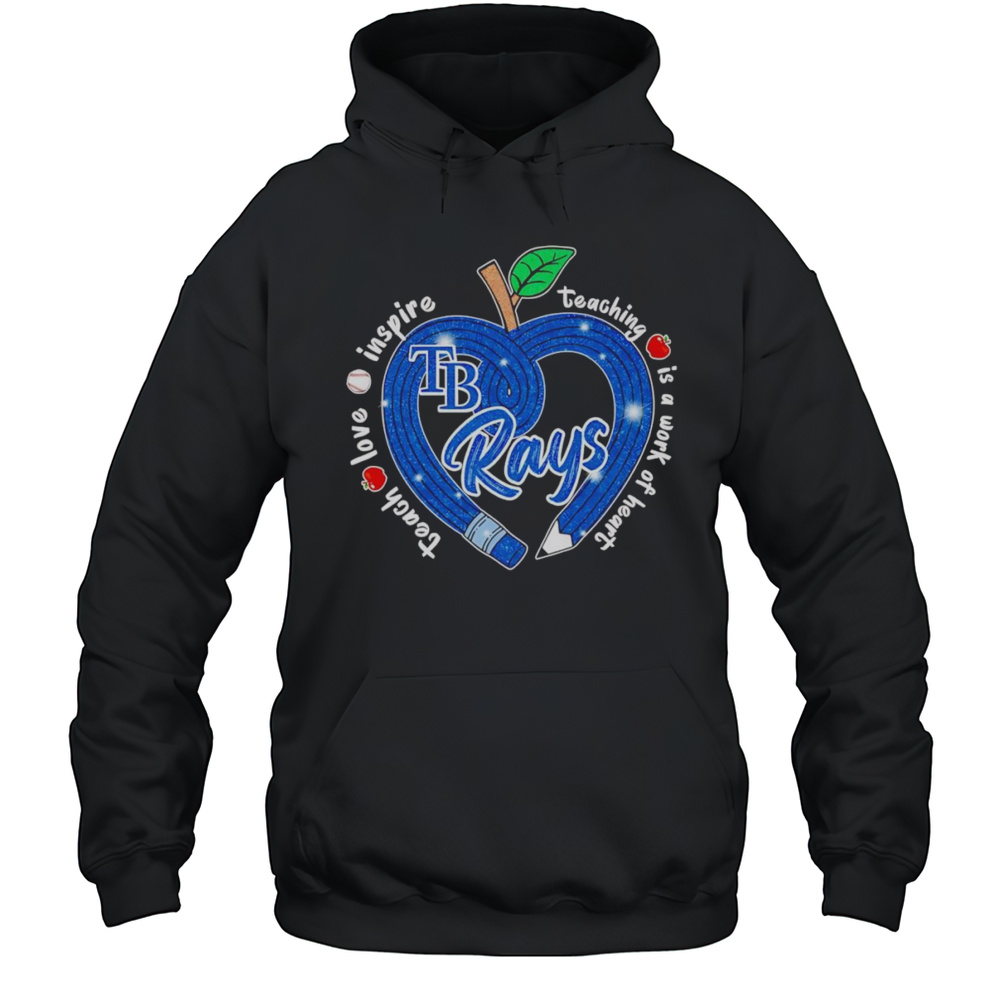 Teach Love Inspire Teaching Is A Work Of Heart Tampa Bay Rays Shirt Unisex Hoodie