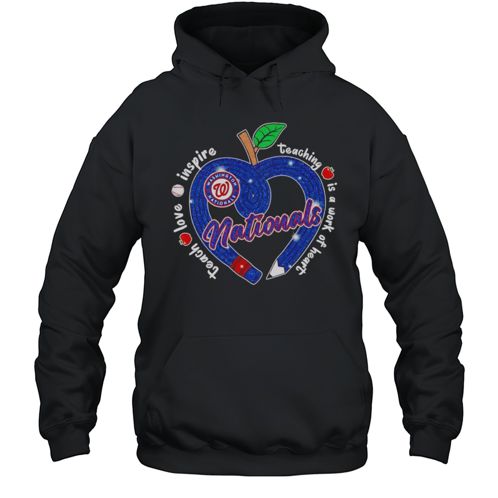 Teach Love Inspire Teaching Is A Work Of Heart Washington Nationals Shirt Unisex Hoodie