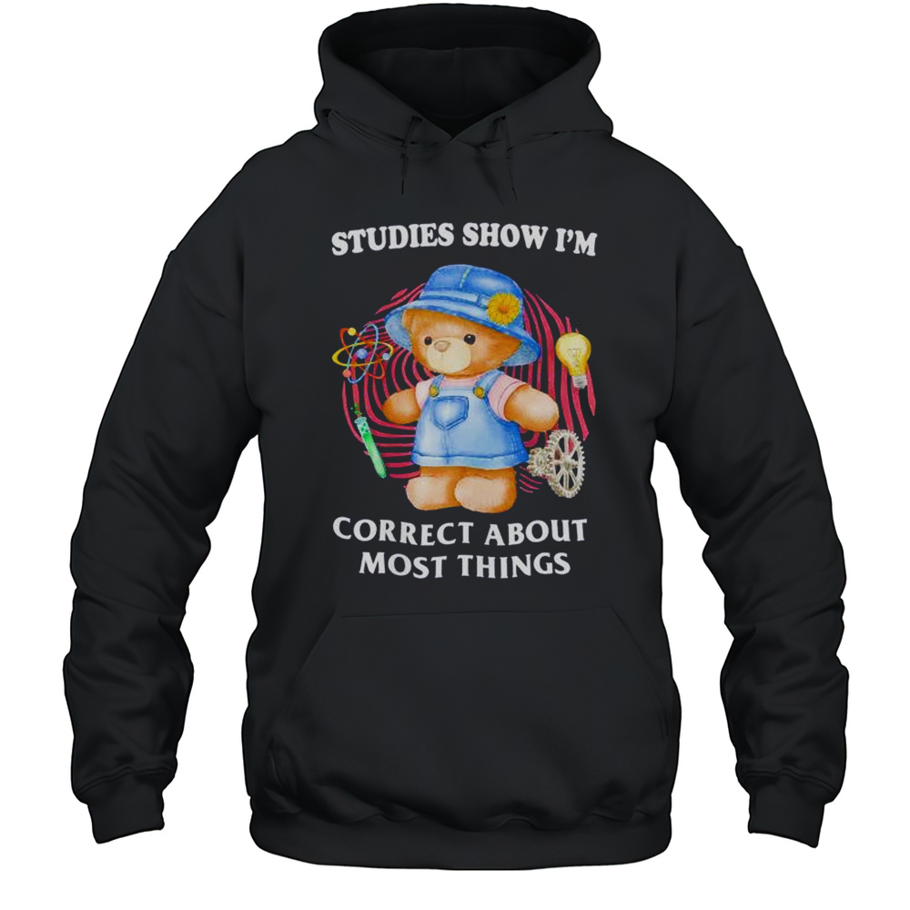 Teddy Studies Show Im Correct About Most Things Shirt Unisex Hoodie