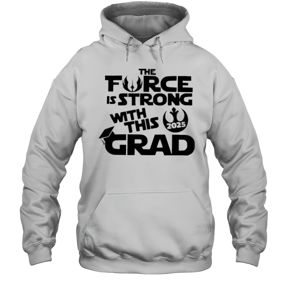 The Force Is Strong With This Grad Star Wars Day 2025 Shirt Unisex Hoodie