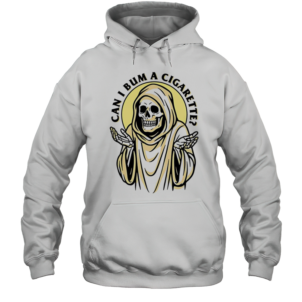 The Grim Reaper Can I Bum A Cigarette Shirt Unisex Hoodie