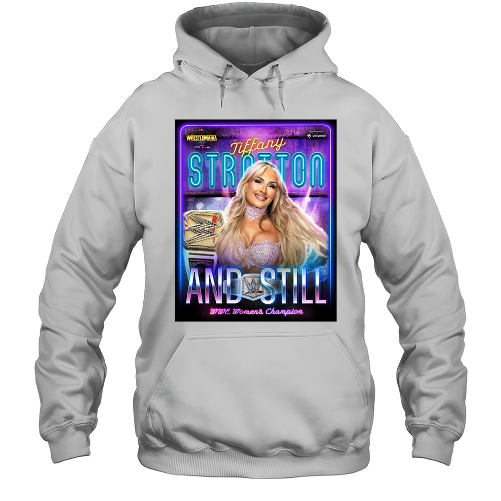 Tiffany Stratton And Still Wwe Womens Champion Wrestlemania 41 Las Vegas 2025 T-shirt Unisex Hoodie