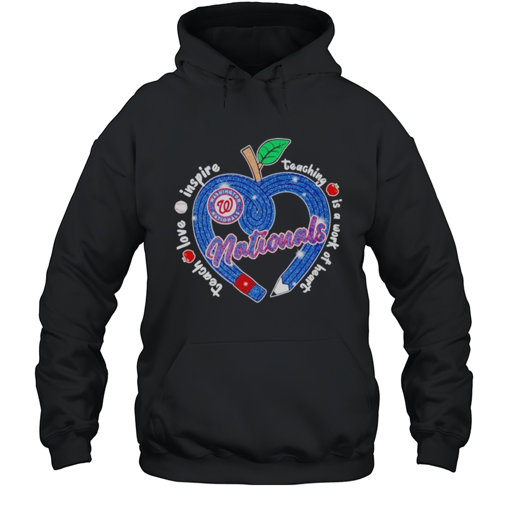 Washington Nationals Teach Love Inspire Teaching Is A Work Of Heart Apple Shirt Unisex Hoodie