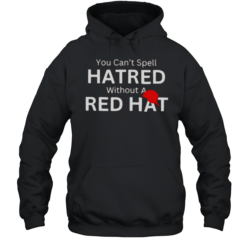 You Cant Spell Hatred Without A Red Hat Baseball Shirt Unisex Hoodie