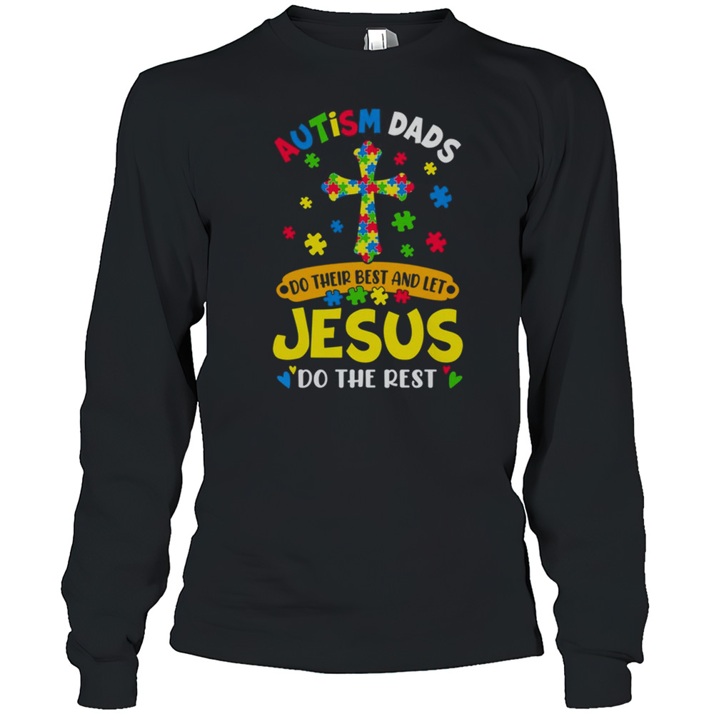 Autism Dads 2025 Do Their Best Let Jesus Do The Rest Shirt Long Sleeved