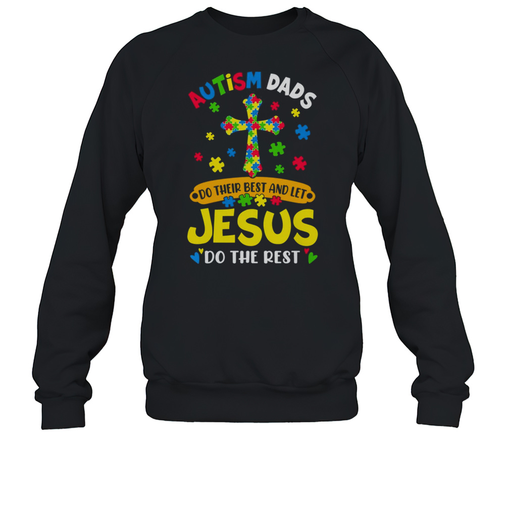 Autism Dads 2025 Do Their Best Let Jesus Do The Rest Shirt Unisex Sweatshirt