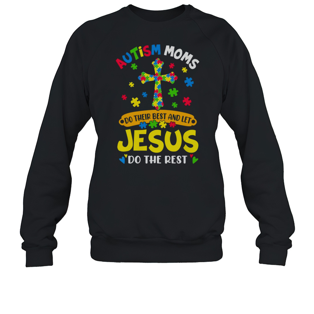 Autism Moms 2025 Do Their Best Let Jesus Do The Rest Shirt Unisex Sweatshirt