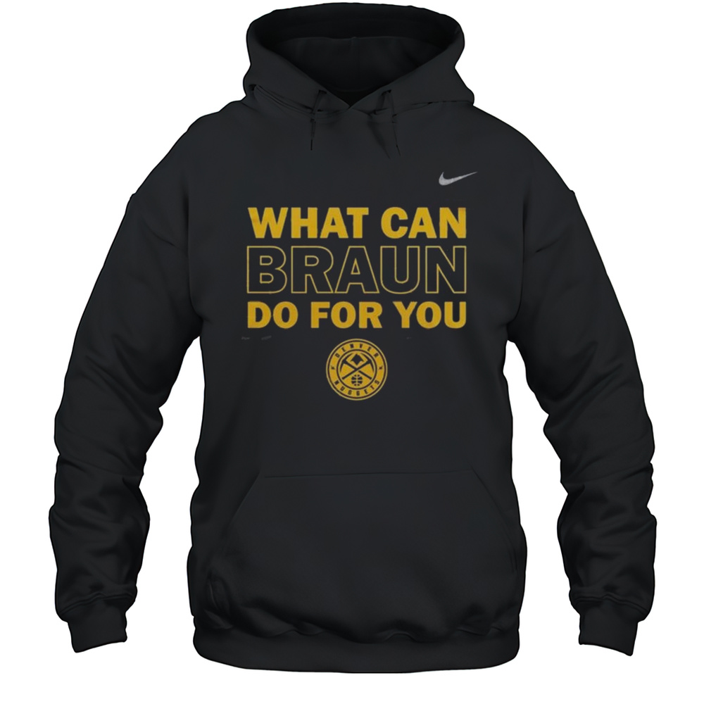 Christian Braun MIP Denver Nuggets What Can Braun Do For You Shirt Unisex Hoodie