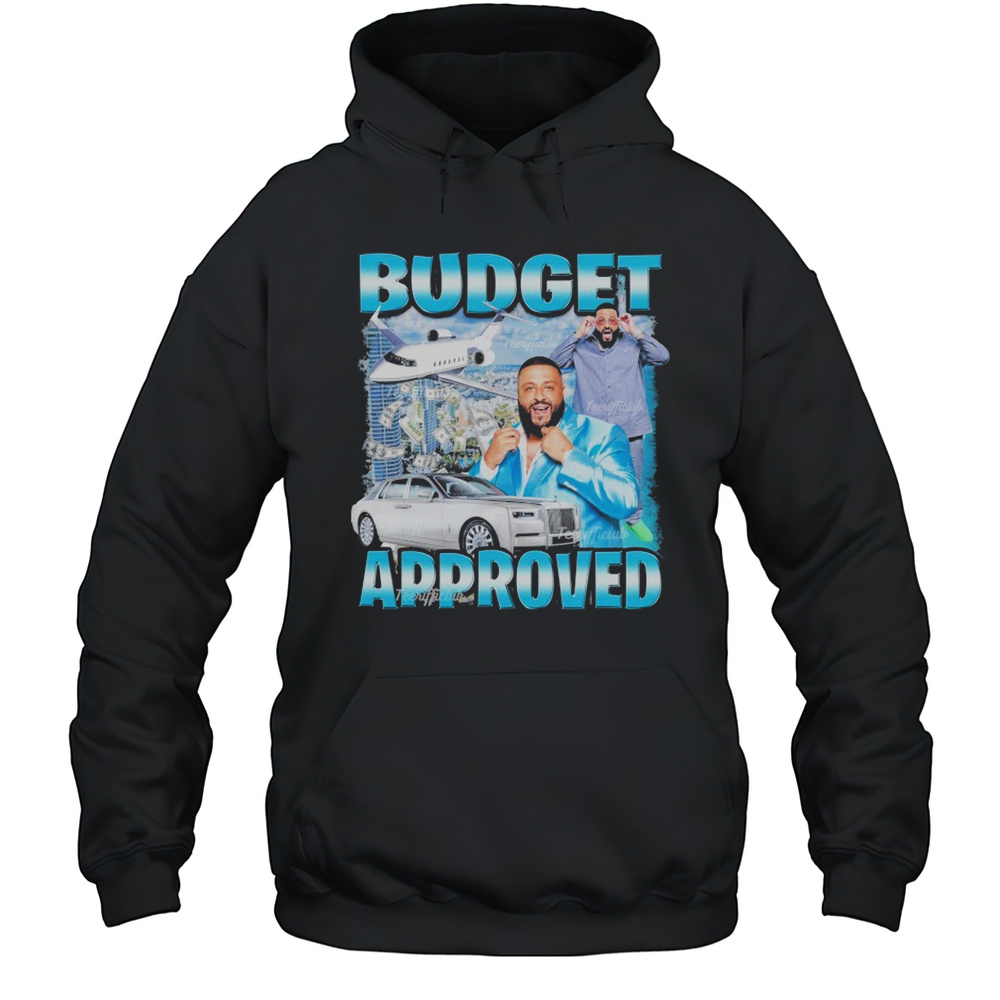 Dj Khaled Budget Aproved T-Shirt Unisex Hoodie