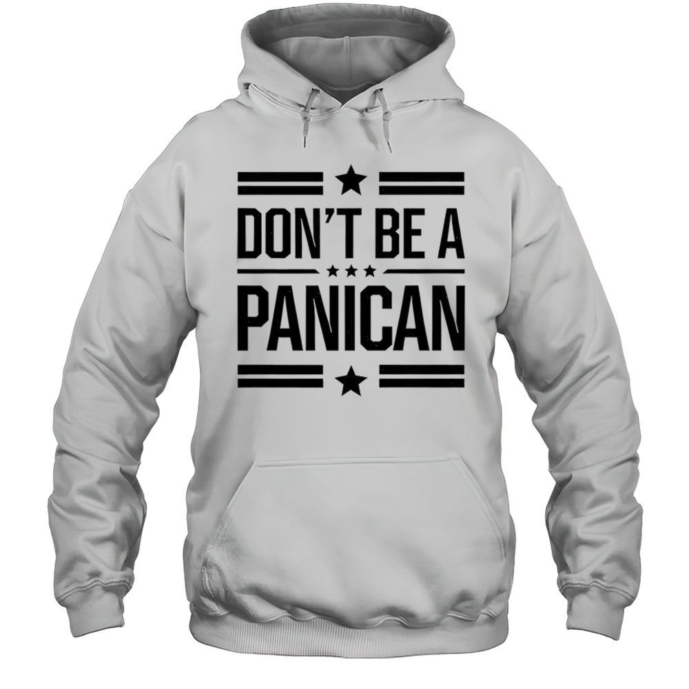 Dont Be A Panican T-Shirt Unisex Hoodie