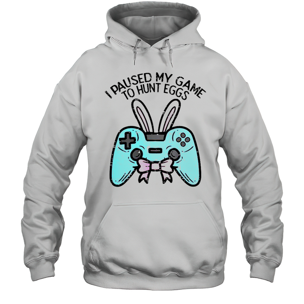 Easter Gamer Paused I Paysed My Game To Hunt Egg Games Lovers T-Shirt Unisex Hoodie