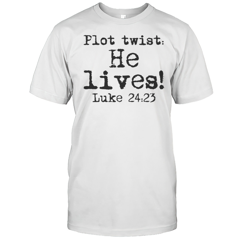 Easter Plot Twist He Lives Luke 24 Religious T-Shirt