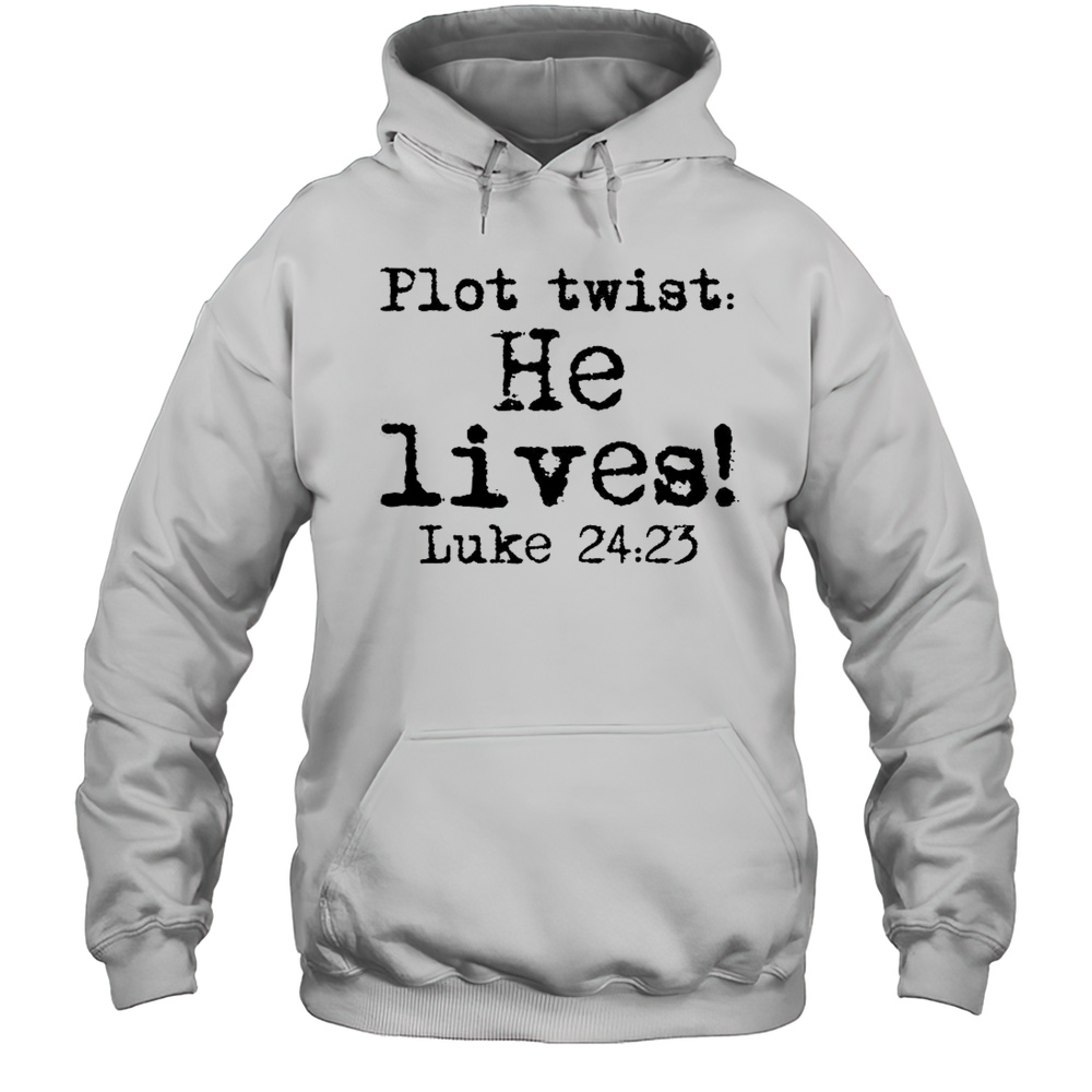 Easter Plot Twist He Lives Luke 24 Religious T-Shirt Unisex Hoodie