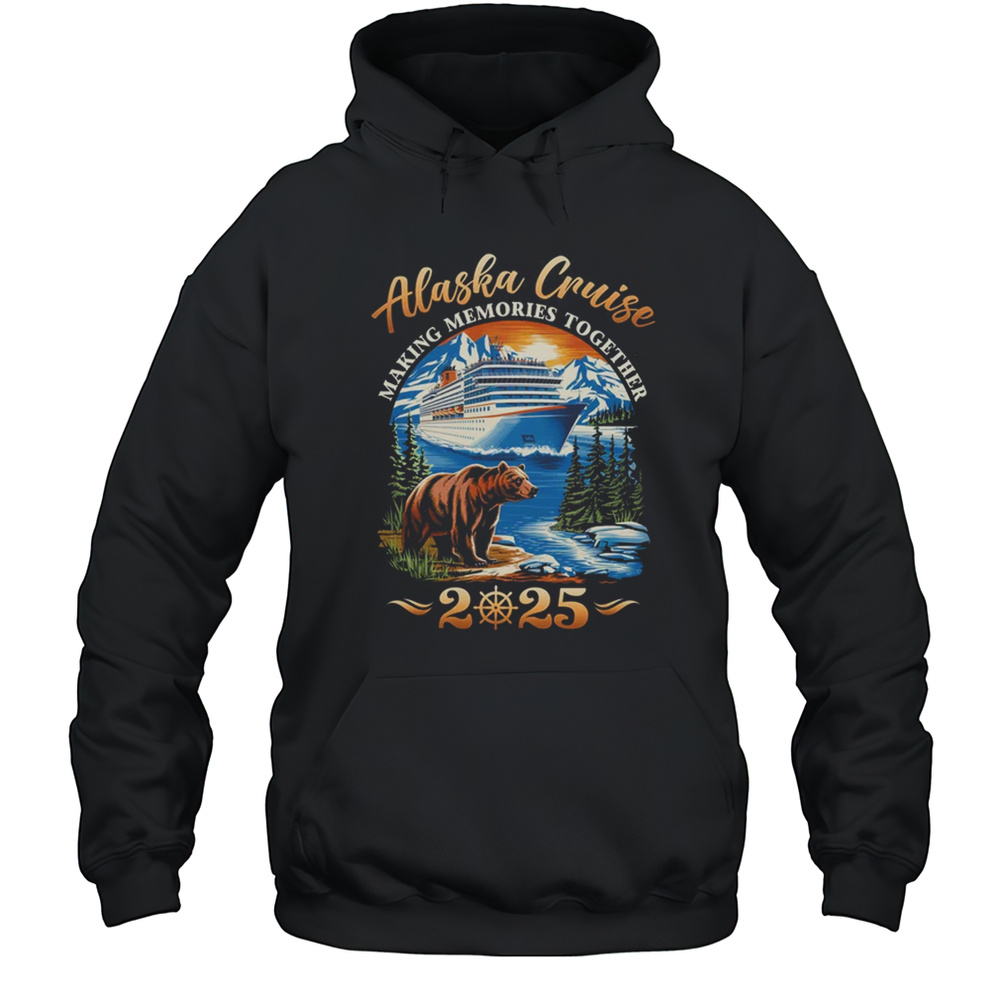 Family Alaska Cruise Making Memories 2025 Alaska Cruise 2025 Shirt Unisex Hoodie