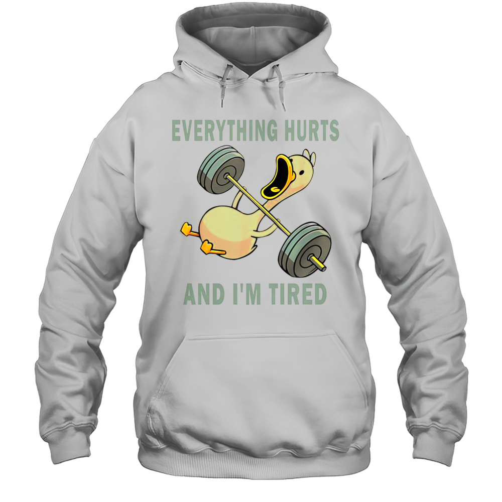 Gym Duck Quote Everything Hurts And Im Tired Workout T-Shirt Unisex Hoodie
