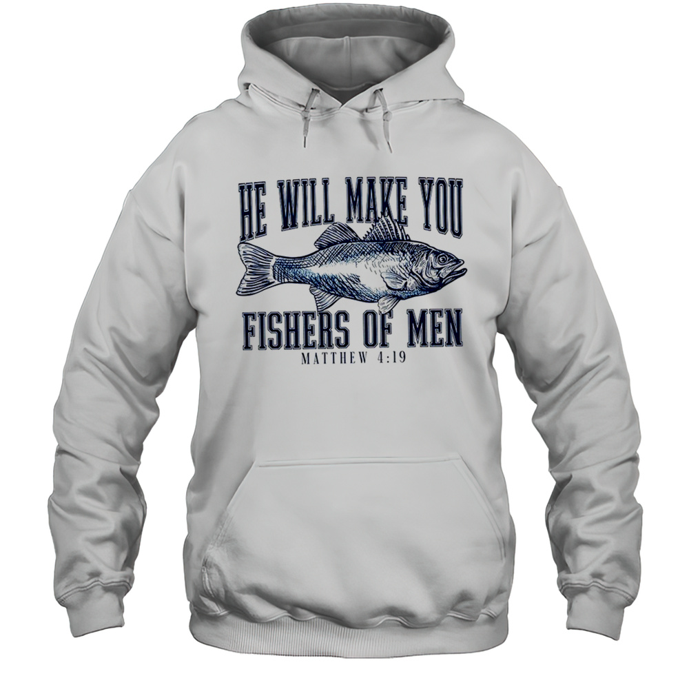He Will Make You Fishers Of Men Shirt Unisex Hoodie