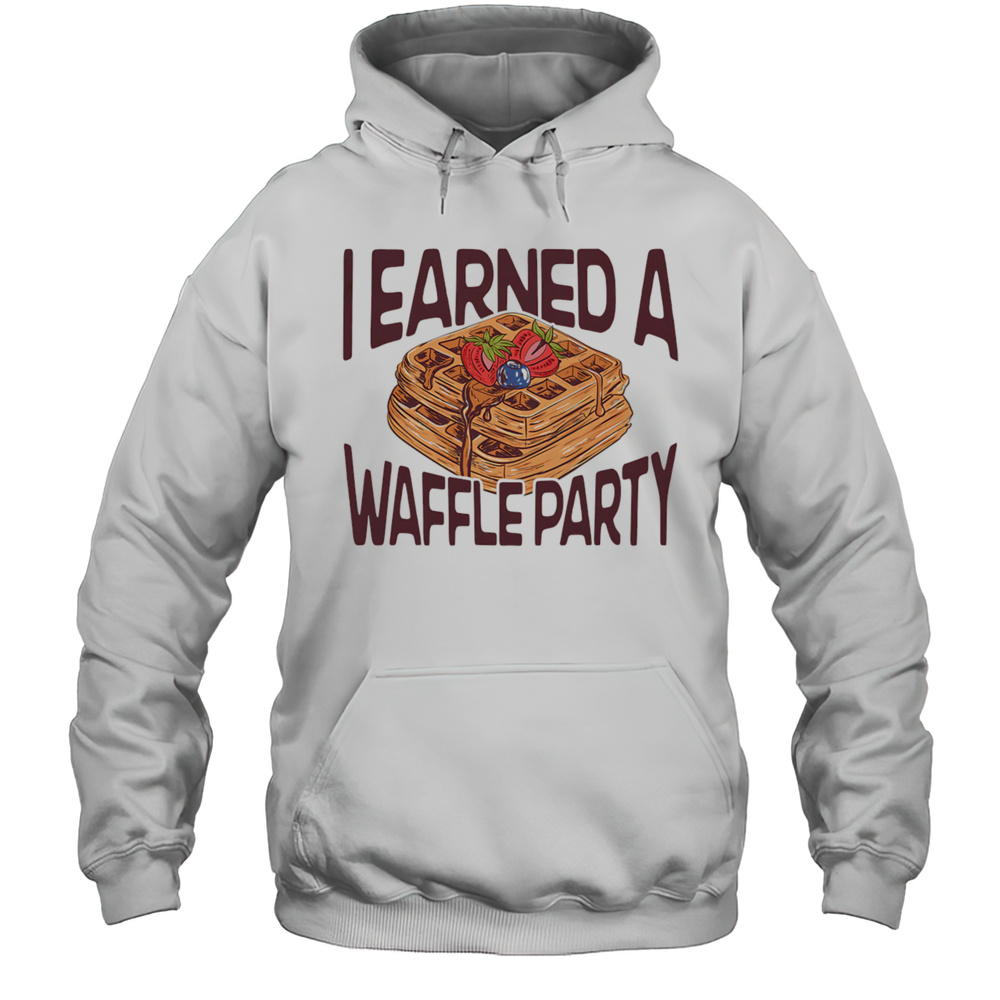 I Earned A Waffle Party Shirt Unisex Hoodie
