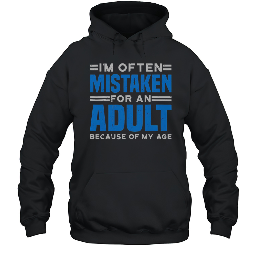 Im Often Mistaken For An Adult Humor Because Of My Age T-Shirt Unisex Hoodie