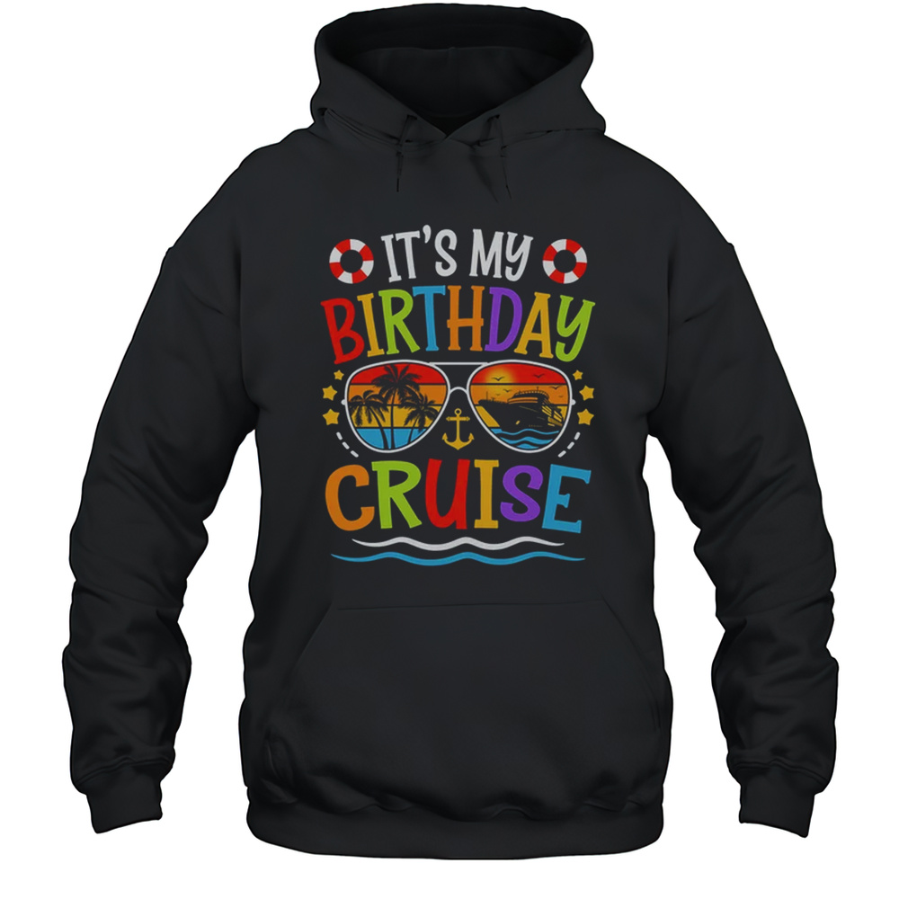 It’s My Birthday Cruise Men Women Kids Cruising Vacation Shirt Unisex Hoodie