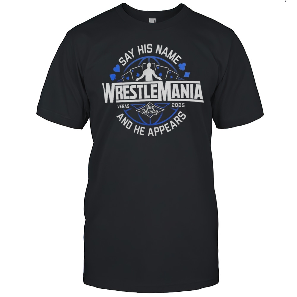 Joe Hendry Say His Name And He Appears WrestleMania 41 Vegas 2025 Logo Shirt