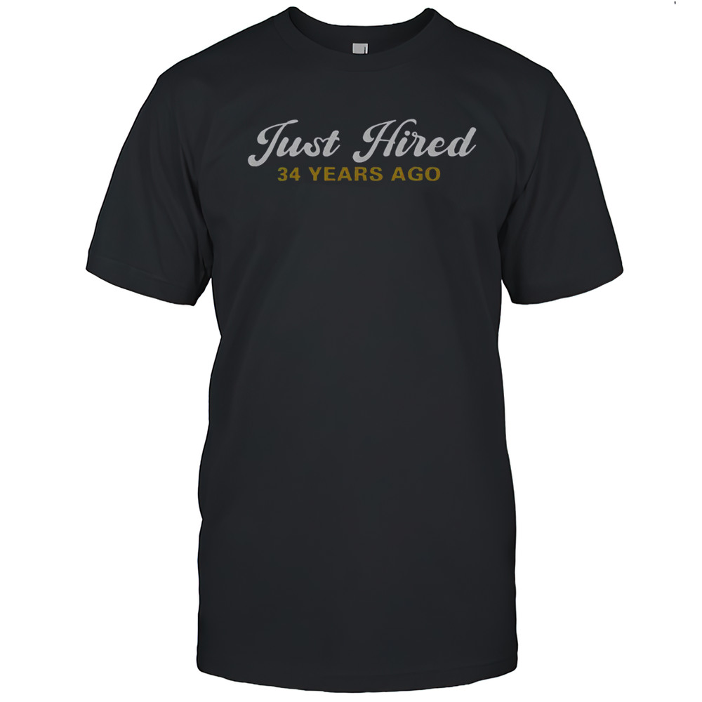 Just Hired 34 Years Ago Funny 34th Work Anniversary Employee T-Shirt