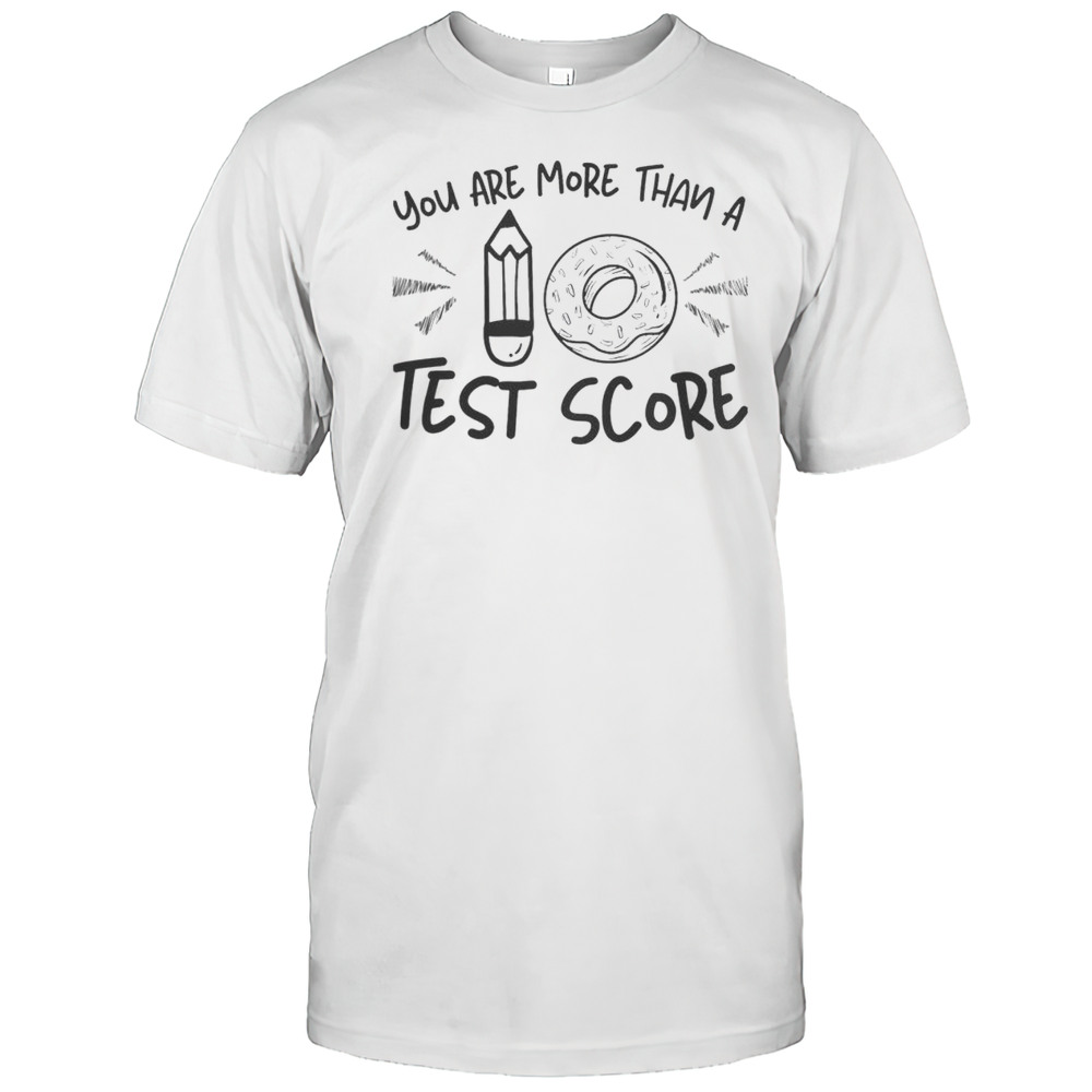 Nice You Are More Than A Test Score Test Day T-Shirt Men's T-shirt