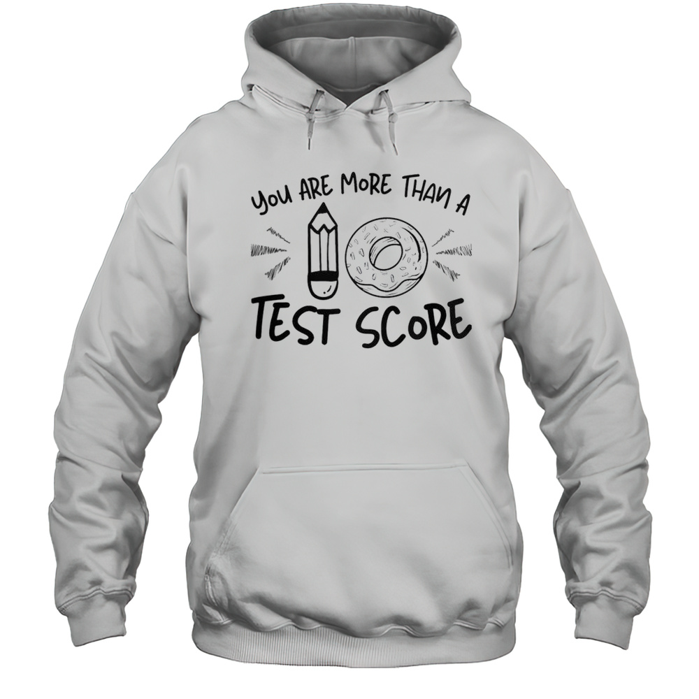 Nice You Are More Than A Test Score Test Day T-Shirt Unisex Hoodie