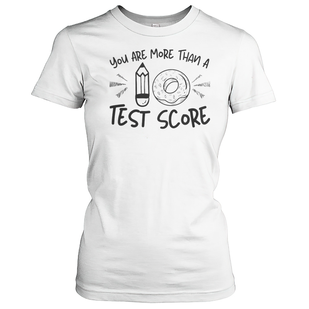 Nice You Are More Than A Test Score Test Day T-Shirt Women's T-shirt