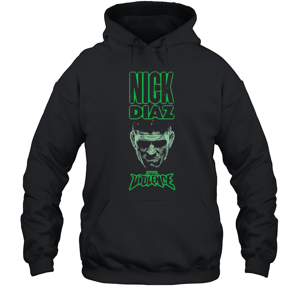 Nick Diaz Face Full Violence T-shirt Unisex Hoodie