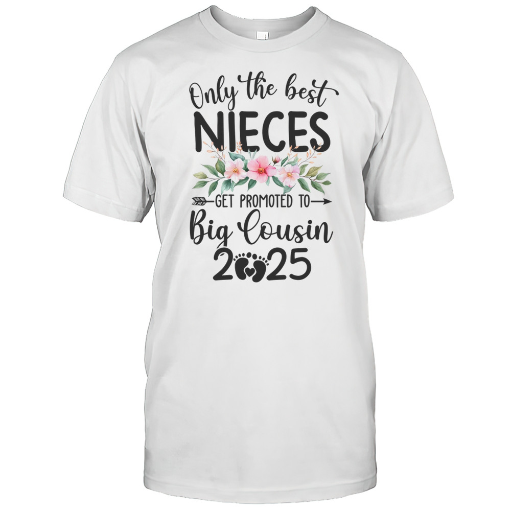 Only The Best Nieces Get Promoted To Big Cousin 2025 Shirt