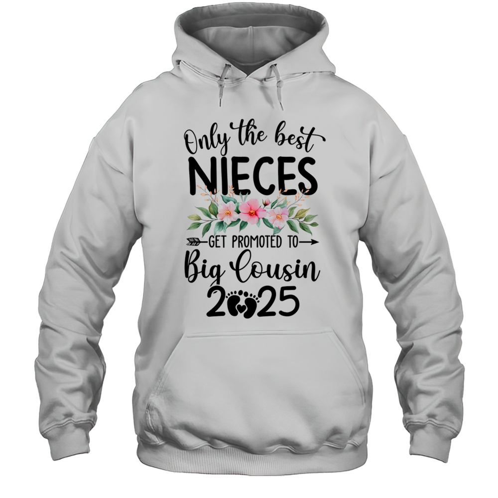 Only The Best Nieces Get Promoted To Big Cousin 2025 Shirt Unisex Hoodie