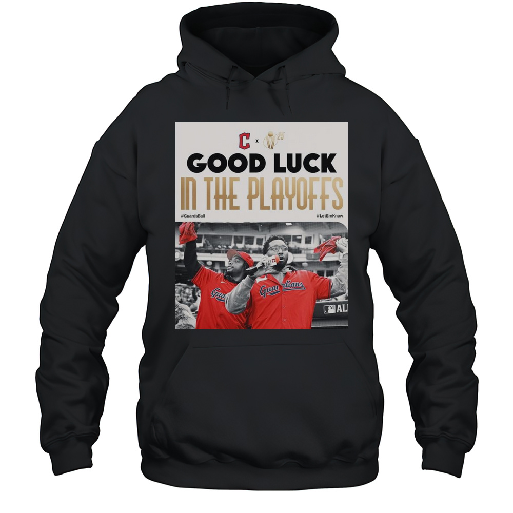 Poster Cleveland Guardians Good Luck In The Playoffs GuardsBall LetEmKnow T-shirt Unisex Hoodie
