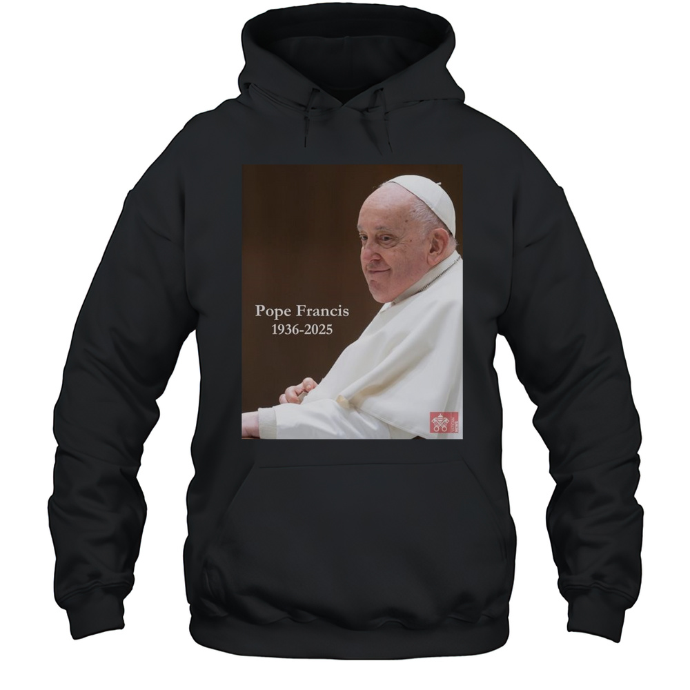 Rip Pope Francis 1936-2025 Shirt Unisex Hoodie