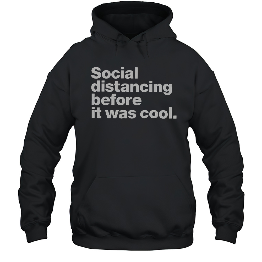 Social Distancing Before It Was Cool T-Shirt Unisex Hoodie