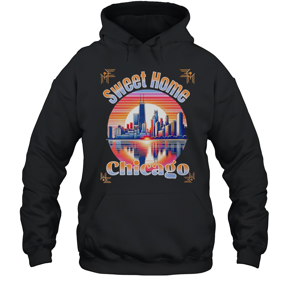 Sweet Home Chicago City Shirt Unisex Hoodie