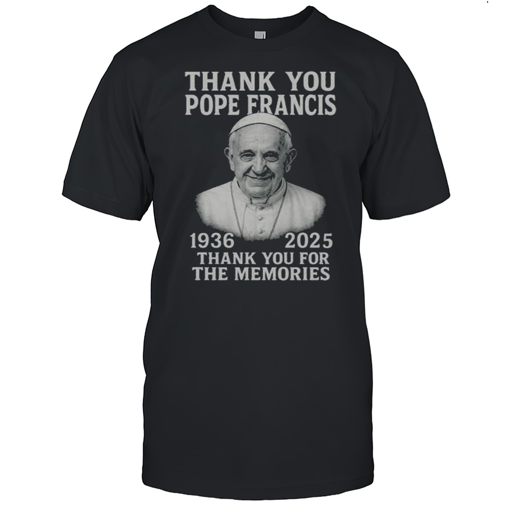 Thank You Pope Francis 1936 2025 Thank You For The Memories Shirt