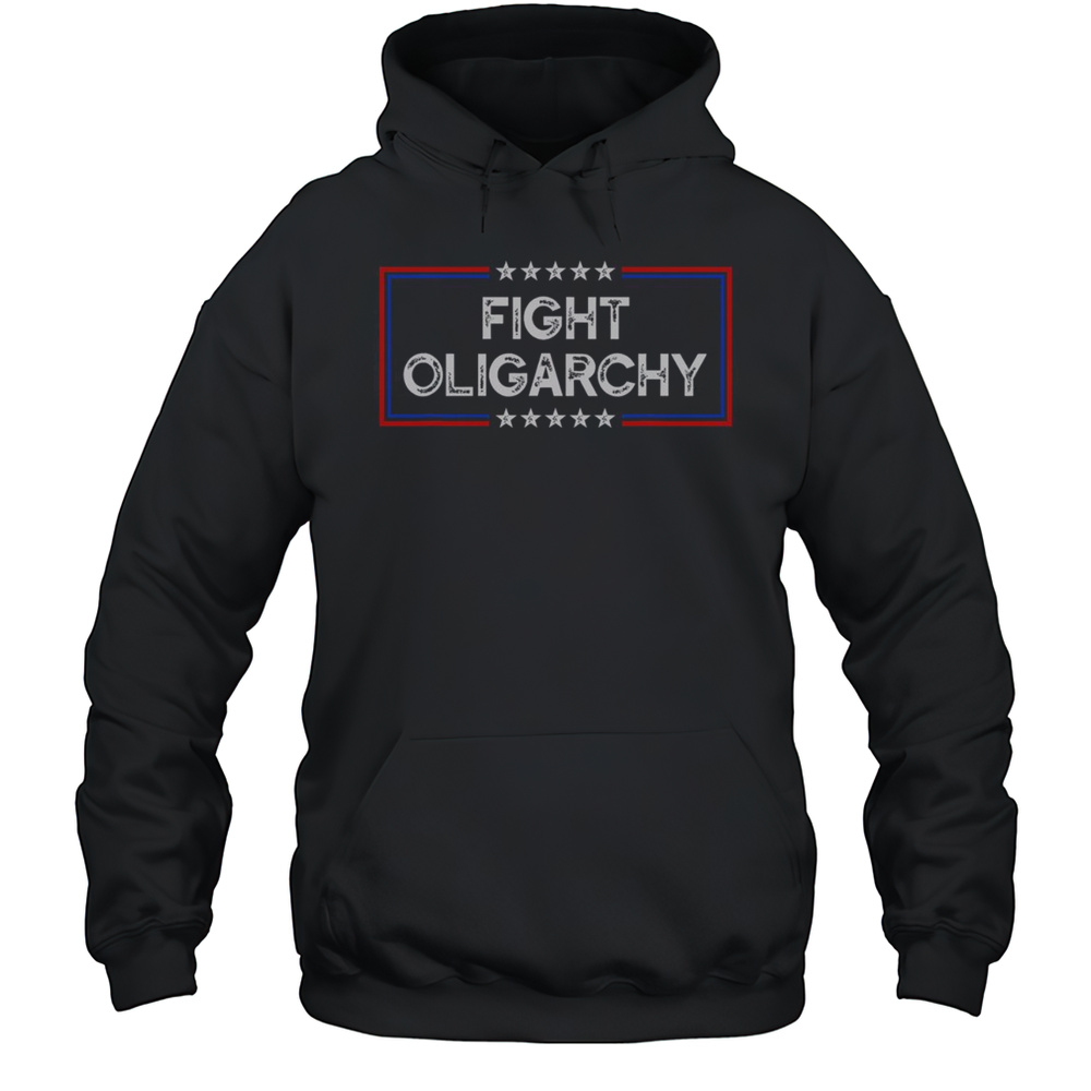 Top Fight Oligarchy Stand Against Corporate Greed Activist T-Shirt Unisex Hoodie