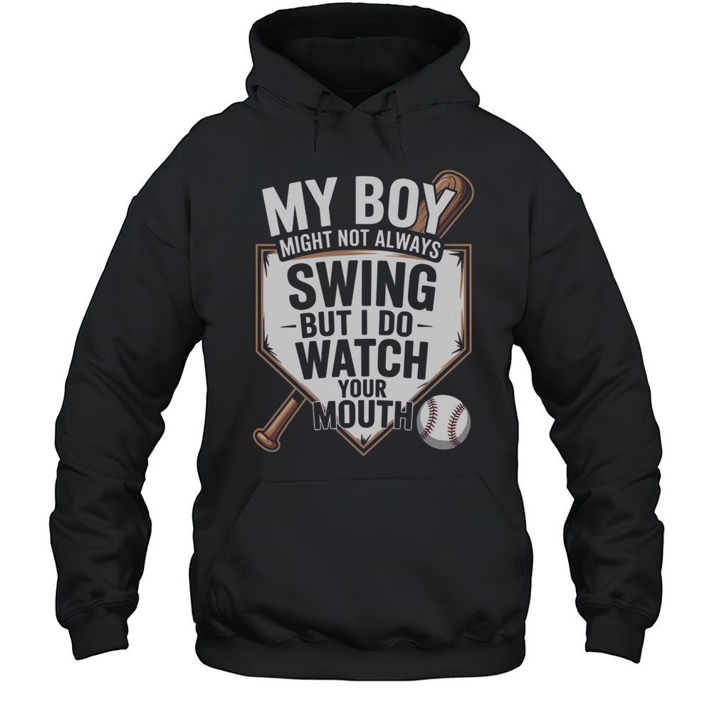Top My Boy Might Not Always Swing But I Do Watch Your Mouth Baseball T-Shirt Unisex Hoodie