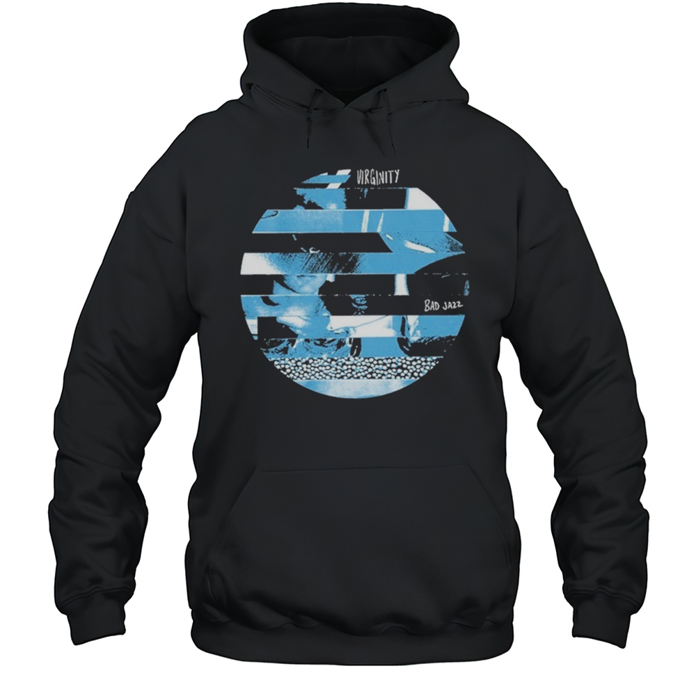 Virginity Bad Jazz T-shirt Unisex Hoodie