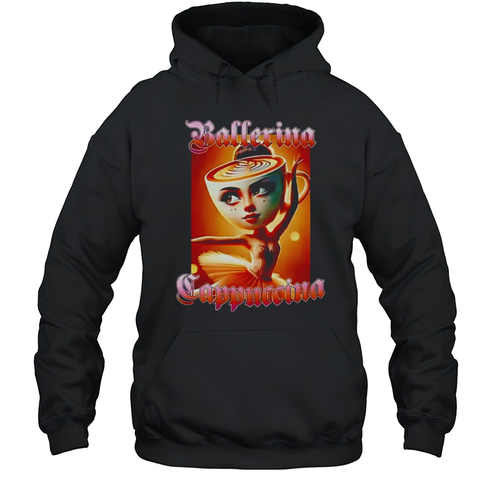 Ballerina Cappuccina Shirt Unisex Hoodie